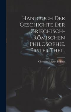 Coperta cărții Handbuch Der Geschichte Der Griechisch-Römischen Philosophie, Erster Theil