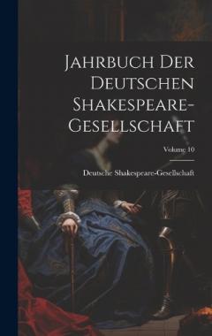 Coperta cărții Jahrbuch Der Deutschen Shakespeare-Gesellschaft; Volume 10