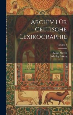 Coperta cărții Archiv Für Celtische Lexikographie; Volume 1