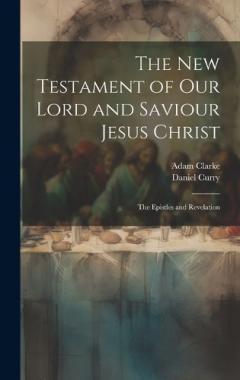 The New Testament of Our Lord and Saviour Jesus Christ: The Epistles and Revelation