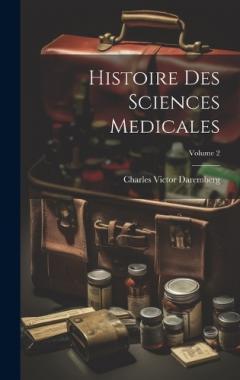Coperta cărții Histoire Des Sciences Medicales; Volume 2