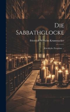 Die Sabbathglocke: Kirchliche Zeugnisse ...