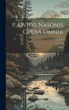 P. Ovidii Nasonis Opera Omnia; Volume 7