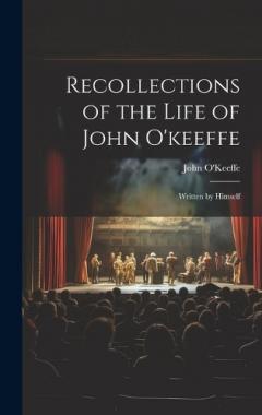 Coperta cărții Recollections of the Life of John O'keeffe: Written by Himself