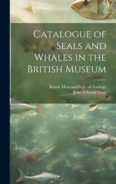 Coperta cărții Catalogue of Seals and Whales in the British Museum