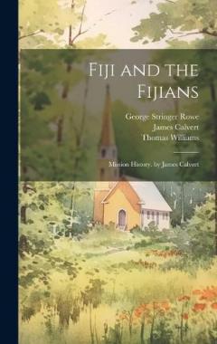 Coperta cărții Fiji and the Fijians: Mission History. by James Calvert