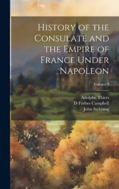 Coperta cărții History of the Consulate and the Empire of France Under Napoleon; Volume 9