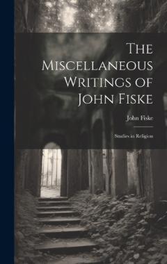 Coperta cărții The Miscellaneous Writings of John Fiske: Studies in Religion