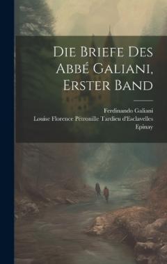 Die Briefe Des Abbé Galiani, Erster Band
