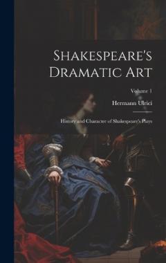 Coperta cărții Shakespeare's Dramatic Art: History and Character of Shakespeare's Plays; Volume 1