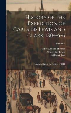 Coperta cărții History of the Expedition of Captains Lewis and Clark, 1804-5-6: Reprinted From the Edition of 1814; Volume 2