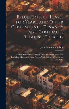 Coperta cărții Precedents of Leases for Years, and Other Contracts of Tenancy and Contracts Relating Thereto: Mainly Selected Or Adapted From Existing Collections, Including Many Additional Forms, With a Short Introduction and Notes