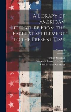 Coperta cărții A Library of American Literature From the Earliest Settlement to the Present Time; Volume 2
