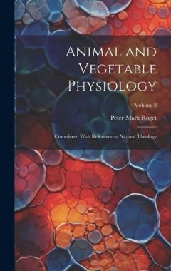 Coperta cărții Animal and Vegetable Physiology: Considered With Reference to Natural Theology; Volume 2