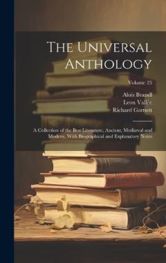 Coperta cărții The Universal Anthology: A Collection of the Best Literature, Ancient, Mediæval and Modern, With Biographical and Explanatory Notes; Volume 25