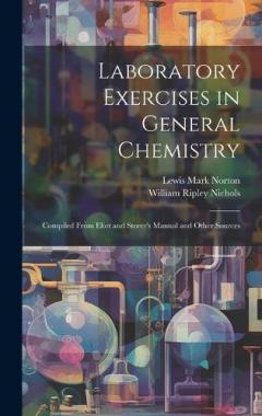 Coperta cărții Laboratory Exercises in General Chemistry: Compiled From Eliot and Storer's Manual and Other Sources