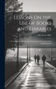 Coperta cărții Lessons On the Use of Books and Libraries: A Text Book for Schools and a Guide for the Use of Teachers and Librarians
