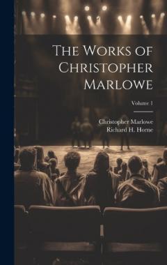 The Works of Christopher Marlowe; Volume 1
