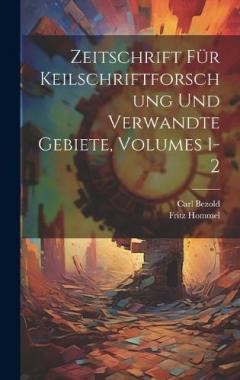 Coperta cărții Zeitschrift Für Keilschriftforschung Und Verwandte Gebiete, Volumes 1-2