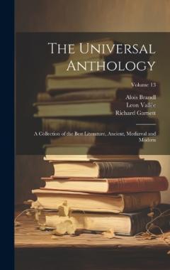 Coperta cărții The Universal Anthology: A Collection of the Best Literature, Ancient, Mediæval and Modern; Volume 13