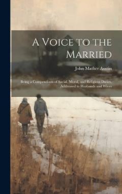 Coperta cărții A Voice to the Married: Being a Compendium of Social, Moral, and Religious Duties, Addressed to Husbands and Wives