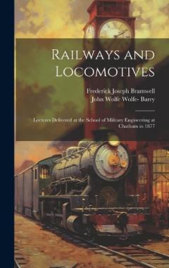 Coperta cărții Railways and Locomotives: Lectures Delivered at the School of Military Engineering at Chatham in 1877