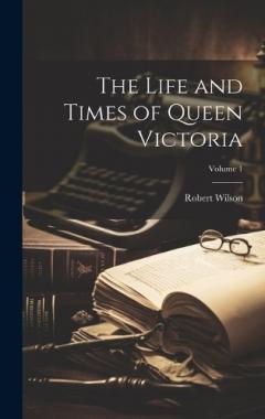 Coperta cărții The Life and Times of Queen Victoria; Volume 1