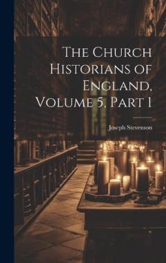 Coperta cărții The Church Historians of England, Volume 5, part 1
