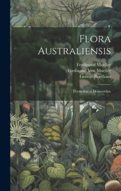 Coperta cărții Flora Australiensis: Thymeleæ to Diosrorideæ