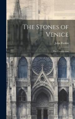 The Stones of Venice: The Foundations