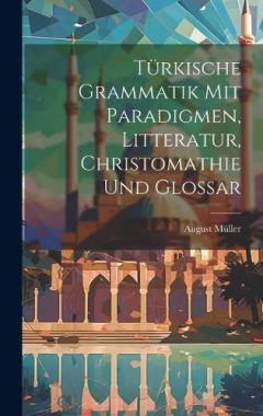 Coperta cărții Türkische Grammatik Mit Paradigmen, Litteratur, Christomathie Und Glossar