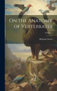 Coperta cărții On the Anatomy of Vertebrates; Volume 1