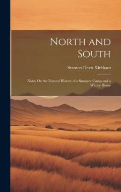 Coperta cărții North and South: Notes On the Natural History of a Summer Camp and a Winter Home