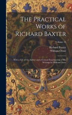 Coperta cărții The Practical Works of Richard Baxter: With a Life of the Author and a Critical Examination of His Writings by William Orme; Volume 15