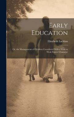 Coperta cărții Early Education: Or, the Management of Children Considered With a View to Their Future Character