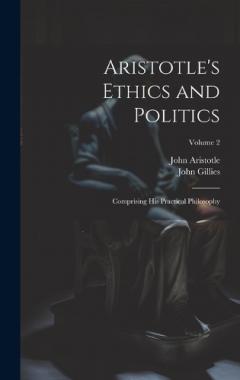 Coperta cărții Aristotle's Ethics and Politics: Comprising His Practical Philosophy; Volume 2