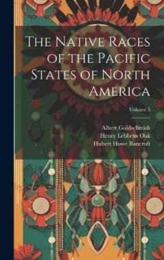 Coperta cărții The Native Races of the Pacific States of North America; Volume 5