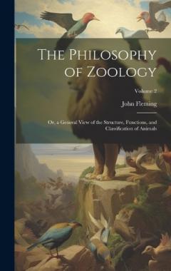 Coperta cărții The Philosophy of Zoology: Or, a General View of the Structure, Functions, and Classification of Animals; Volume 2