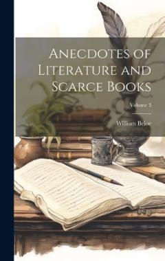 Coperta cărții Anecdotes of Literature and Scarce Books; Volume 3