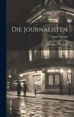 Coperta cărții Die Journalisten: Lustspiel in Vier Acten