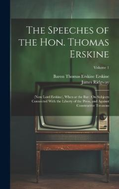 Coperta cărții The Speeches of the Hon. Thomas Erskine: (Now Lord Erskine), When at the Bar: On Subjects Connected With the Liberty of the Press, and Against Constructive Treasons; Volume 1
