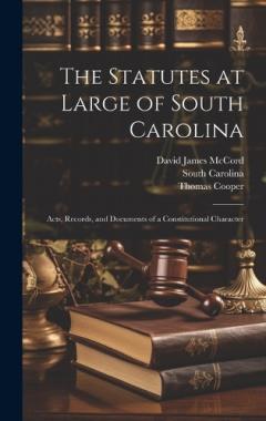 Coperta cărții The Statutes at Large of South Carolina: Acts, Records, and Documents of a Constitutional Character