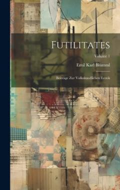 Futilitates: Beiträge Zur Volkskundlichen Erotik; Volume 1