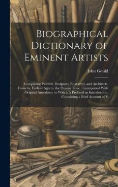Coperta cărții Biographical Dictionary of Eminent Artists: Comprising Painters, Sculptors, Engravers, and Architects, From the Earliest Ages to the Present Time; Interspersed With Original Anecdotes. to Which Is Prefixed an Introduction, Containing a Brief Account