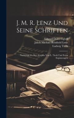 Coperta cărții J. M. R. Lenz Und Seine Schriften: Nachträge Zu Der Ausgabe Von L. Tieck Und Ihren Ergänzungen