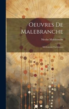 Oeuvres De Malebranche: Méditations Chrétiennes