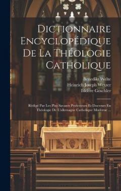 Dictionnaire Encyclopédique De La Théologie Catholique: Rédigé Par Les Plus Savants Professeurs Et Docteurs En Théologie De L'allemagne Catholique Moderne ...