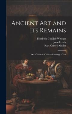 Coperta cărții Ancient Art and Its Remains: Or, a Manual of the Archaeology of Art
