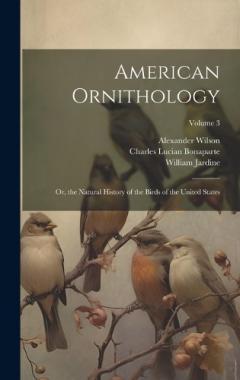 Coperta cărții American Ornithology; Or, the Natural History of the Birds of the United States; Volume 3