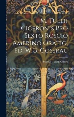 M. Tullii Ciceronis Pro Sexto Roscio Amerino Oratio, Ed. W.G. Gossrau